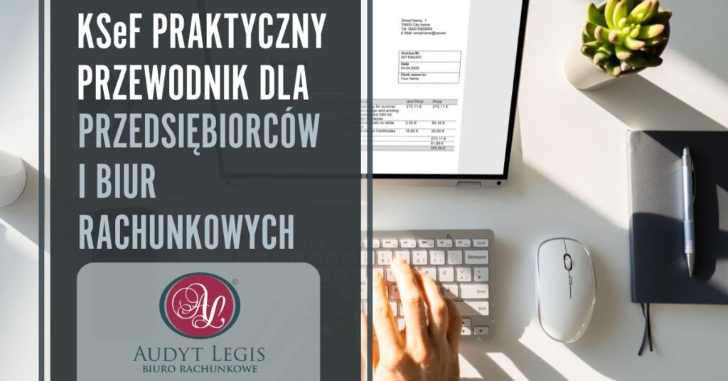 KSeF – praktyczny przewodnik dla przedsiębiorców i biur rachunkowych